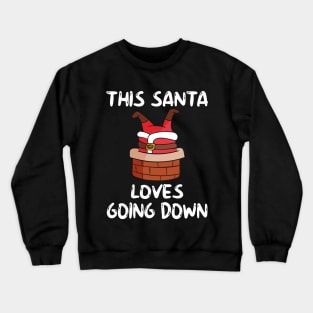 This Santa Loves Going Down Crewneck Sweatshirt